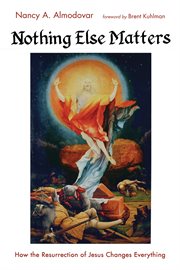 Nothing else matters. How the Resurrection of Jesus Changes Everything cover image cdn