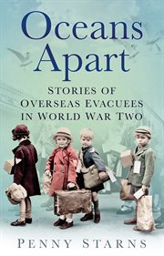 Oceans apart : stories of overseas evacuees in World War 2 cover image cdn