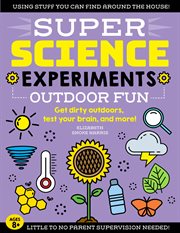 SUPER SCIENCE EXPERIMENTS - OUTDOOR FUN : get dirty outdoors, test your brain, and more! cover image cdn