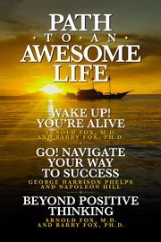 Path to an awesome life. Wake Up! You're Alive;Go! Navigate Your Way to Success; Beyond Positive Thinking cover image cdn