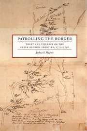 Patrolling the Border : Theft and Violence on the Creek-Georgia Frontier, 1770-1796 cover image cdn