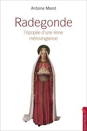 Radegonde : la grande épopée d'une reine mérovingienne cover image cdn