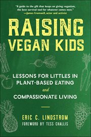 Raising vegan kids : lessons for littles in plant-based eating and compassionate living cover image cdn