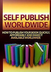 Self-publish worldwide : how to publish your book quickly, affordably and make it available worldwide cover image cdn
