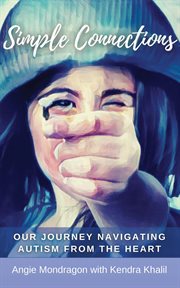 Simple connections. Our Journey Navigating Autism From The Heart cover image cdn