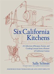 Six California Kitchens : A Collection of Recipes, Stories, and Cooking Lessons from a Pioneer of California Cuisine cover image cdn
