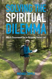 Solving the spiritual dilemma. Why is Discernment the Key to Receiving Eternal Life? cover image cdn