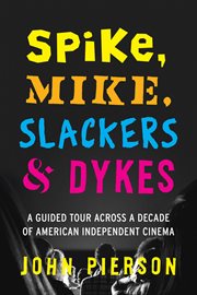 Spike, Mike, slackers & dykes : a guided tour across a decade of American independent cinema cover image cdn