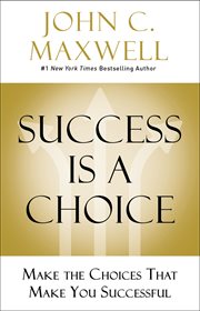 Success is a choice : make the choices that make you successful cover image cdn