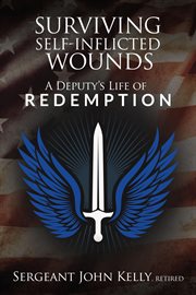 Surviving Self-Inflicted Wounds : A Deputy's Life of Redemption cover image cdn