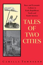 Tales of two cities : race and economic culture in early republican North and South America : Guayaquil, Ecuador, and Baltimore, Maryland cover image cdn