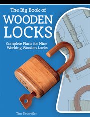 The big book of wooden locks. Complete Plans for Nine Working Wooden Locks cover image cdn
