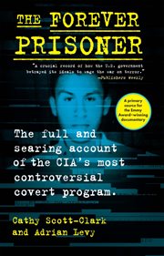 The forever prisoner : the full and searing account of the CIA's most controversial covert program cover image cdn