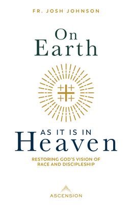 On Earth as it is in Heaven : restoring God's vision of race and discipleship  cover image cdn