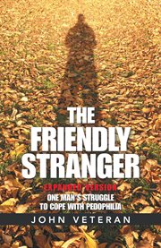 The friendly stranger : one man's struggle to cope with pedophilia cover image cdn
