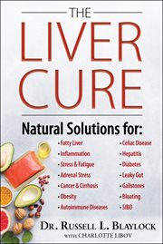 The liver cure : natural solutions for liver health to target symptoms of fatty liver disease, autoimmune diseases, diabetes, inflammation, stress & fatigue, skin conditions, and many more cover image cdn
