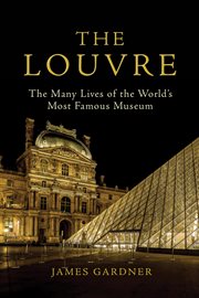 The Louvre : the many lives of the world's most famous museum cover image cdn