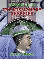 The missionary sheriff : being incidents in the life of a plain man who tried to do his duty cover image cdn