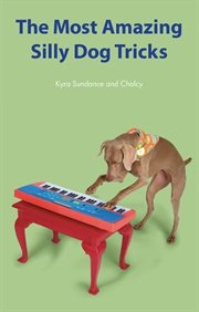 The most amazing silly dog tricks : step-by-step activities to engage, challenge, and bond with your dog cover image cdn