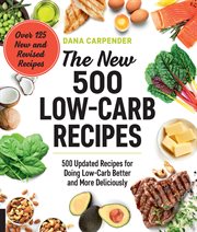 The new 500 low-carb recipes : 500 updated recipes for doing low-carb better and more deliciously cover image cdn