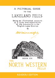 A pictorial guide to the Lakeland Fells : being an illustrated account of a study and exploration of the mountains in the English Lake District. Book six, The North Western Fells cover image cdn