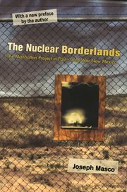 The nuclear borderlands : the Manhattan Project in post-Cold War New Mexico cover image cdn