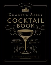 The official downton abbey cocktail book : appropriate libations for all occasions cover image cdn