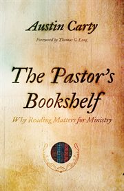The pastor's bookshelf : why reading matters for ministry cover image cdn
