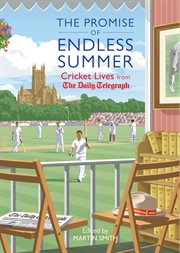 The promise of endless summers : cricket lives from the Daily Telegraph cover image cdn