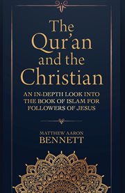 The Qur'an and the Christian : An In-Depth Look into the Book of Islam for Followers of Jesus. cover image cdn
