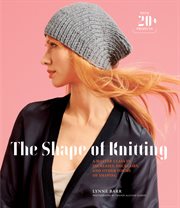 The shape of knitting : a master class in increases, decreases, and other forms of shaping cover image cdn