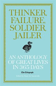 Thinker, failure, soldier, jailer : an anthology of great lives in 365 days cover image cdn