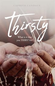 Thirsty. What Is It That You Thirst For? cover image cdn