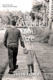 To where you are. Love, Loss, and Finding the Path Home cover image cdn