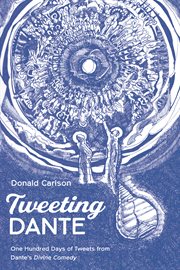 Tweeting dante. One Hundred Days of Tweets from Dante's Divine Comedy cover image cdn