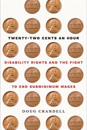 Twenty-two cents an hour : disability rights and the fight to end subminimum wages cover image cdn