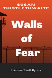 Walls of fear. A Kristin Ginelli Mystery cover image cdn