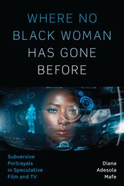 Where no Black woman has gone before : subversive portrayals in speculative film and TV cover image cdn