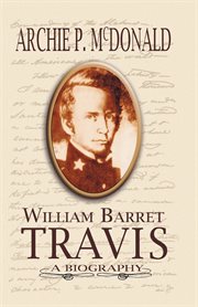 William Barrett Travis : a biography cover image cdn