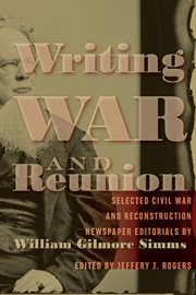 Writing war and reunion : selected Civil War and Reconstruction newspaper editorials cover image cdn