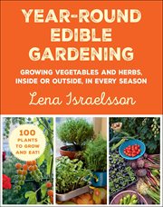 Year-round edible gardening : growing vegetables and herbs, inside or outside, in every season cover image cdn