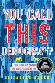 You call this democracy? : how to fix our government and deliver power to the people cover image cdn