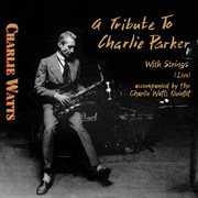 A tribute to charlie parker with strings (live) [accompanied by the charlie watts quintet] cover image cdn