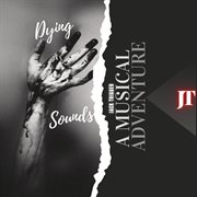 Dying sounds (a musical adventure) cover image cdn