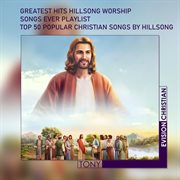 Greatest hits hillsong worship songs ever playlist - top 50 popular christian songs by hillsong cover image cdn