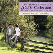 Hush collection : music for complete calm. Volume 7, Ten healing songs cover image cdn