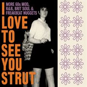 I love to see you strut: more 60s mod, r&b, brit soul & freakbeat nuggets cover image cdn