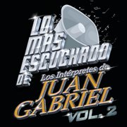 Lo más escuchado de los intérpretes de juan gabriel [vol.2] cover image cdn