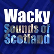 Wacky sounds of Scotland cover image cdn