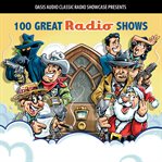100 great radio shows. Classic Shows from the Golden Era of Radio cover image cdn